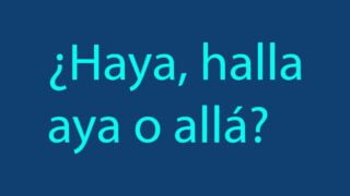 ¿Haya-halla-allá-o-aya-Diccionario-de-dudas-para-escribir.jpg
