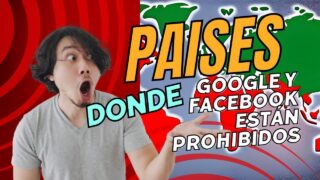 Países donde Google y Facebook están prohibidos. Descubre los motivos