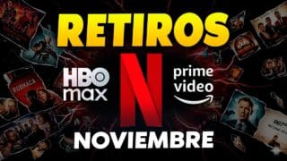 Retiros de Netflix, Prime Video y HBO max Noviembre 2025